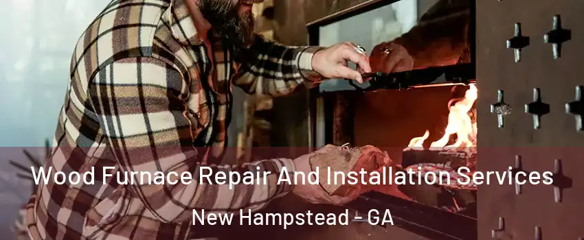 Wood Furnace Repair And Installation Services New Hampstead - GA