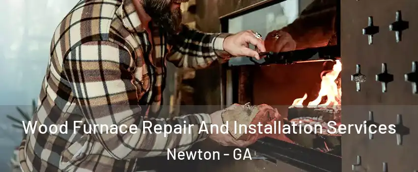 Wood Furnace Repair And Installation Services Newton - GA