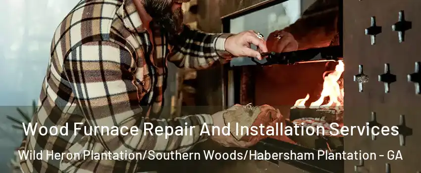 Wood Furnace Repair And Installation Services Wild Heron Plantation/Southern Woods/Habersham Plantation - GA