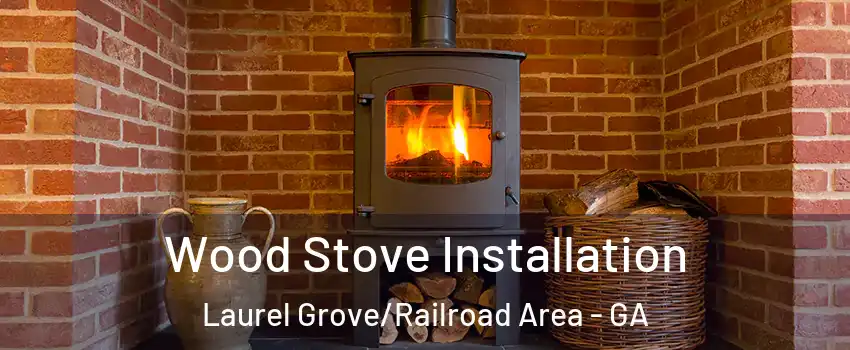 Wood Stove Installation Laurel Grove/Railroad Area - GA