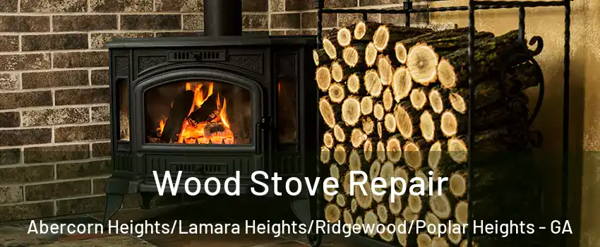 Wood Stove Repair Abercorn Heights/Lamara Heights/Ridgewood/Poplar Heights - GA