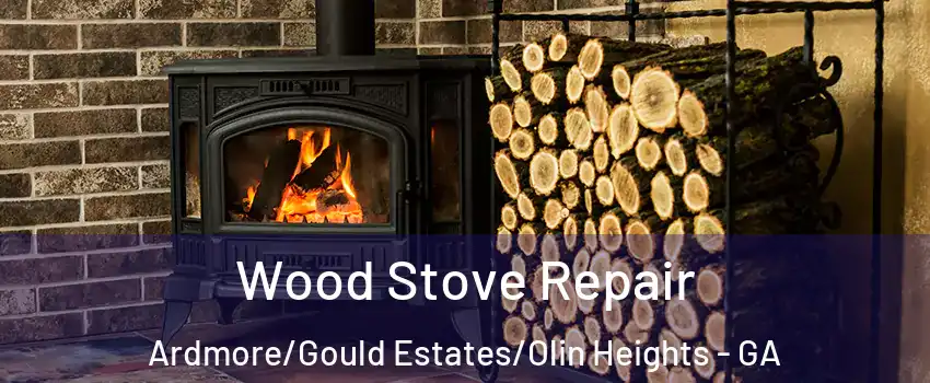 Wood Stove Repair Ardmore/Gould Estates/Olin Heights - GA