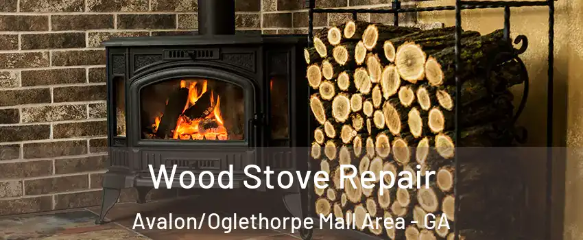 Wood Stove Repair Avalon/Oglethorpe Mall Area - GA