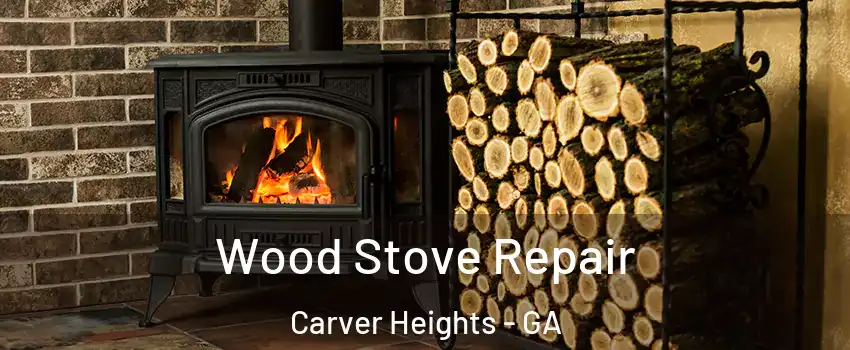 Wood Stove Repair Carver Heights - GA