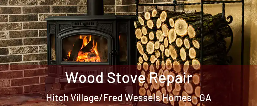 Wood Stove Repair Hitch Village/Fred Wessels Homes - GA