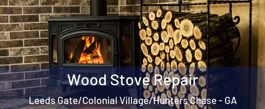 Wood Stove Repair Leeds Gate/Colonial Village/Hunters Chase - GA