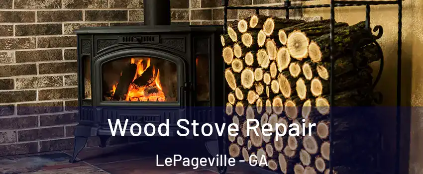 Wood Stove Repair LePageville - GA