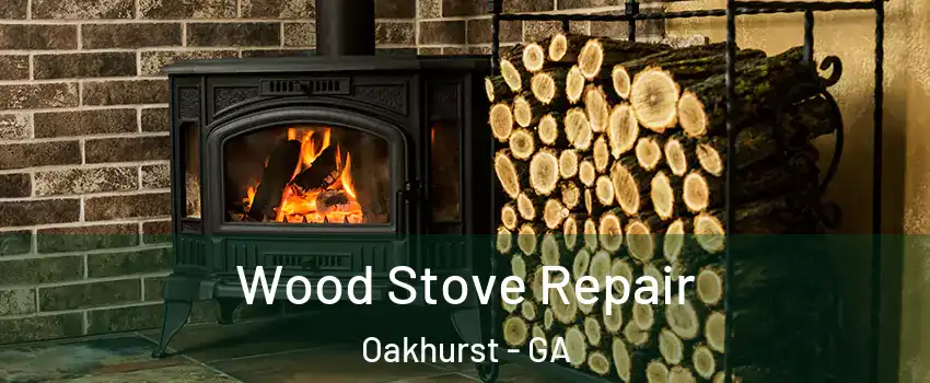 Wood Stove Repair Oakhurst - GA