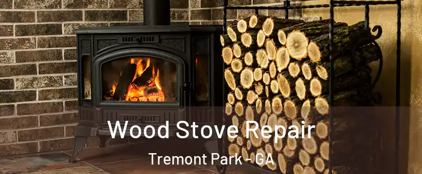 Wood Stove Repair Tremont Park - GA